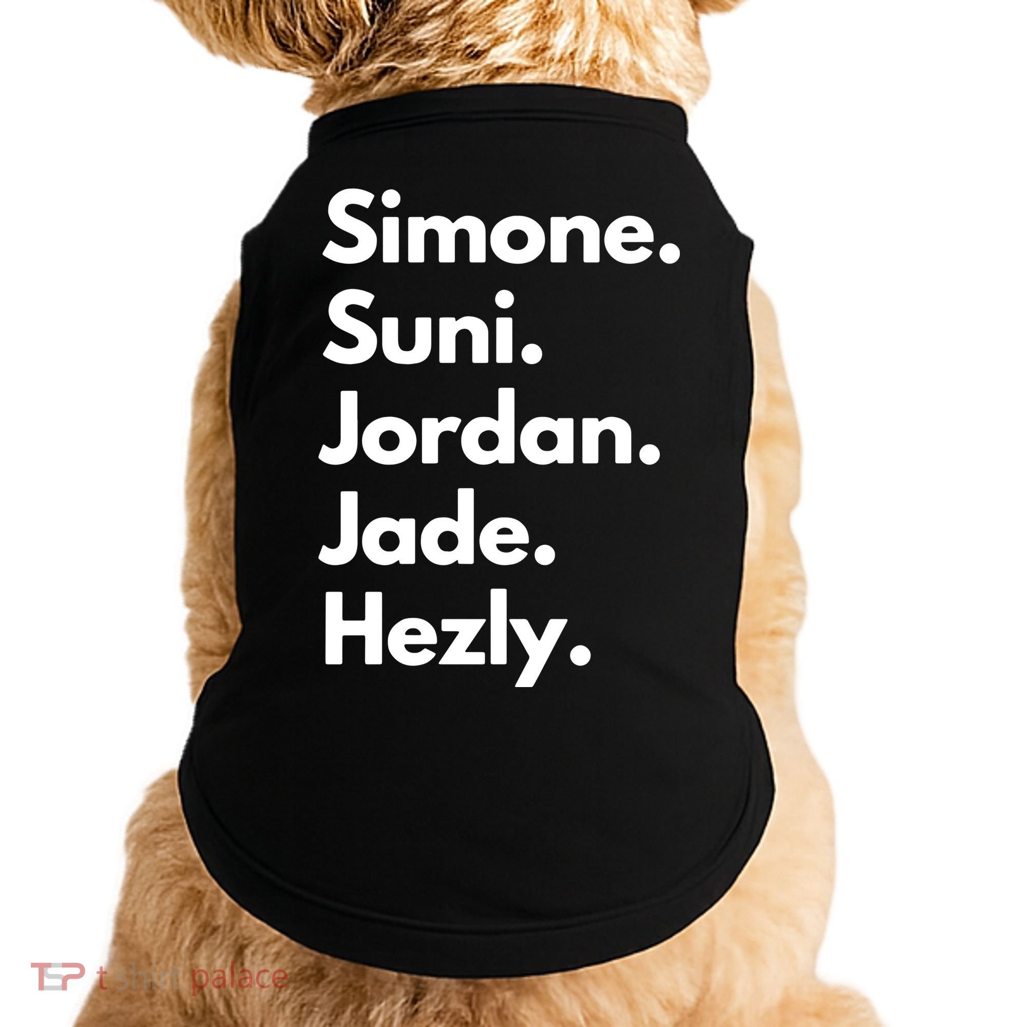 Simone. Suni. Jordan. Jade. Hezly Doggie Tank