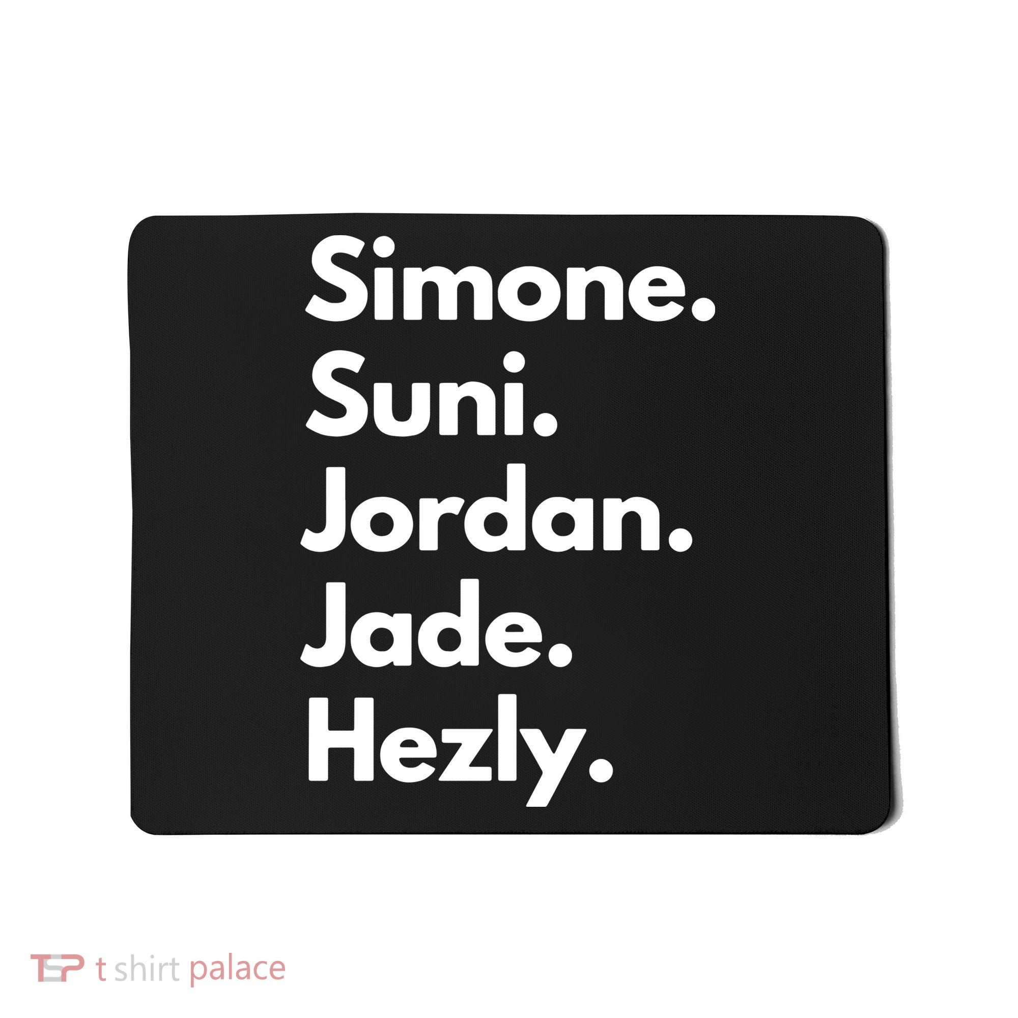 Simone. Suni. Jordan. Jade. Hezly Mousepad