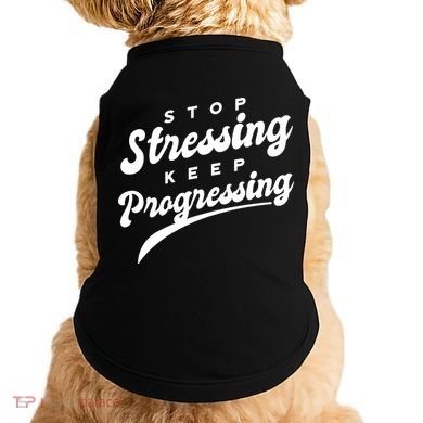 Stop Stressing Keep Progressing Quote Doggie Tank