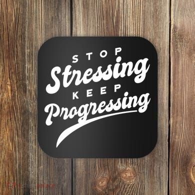 Stop Stressing Keep Progressing Quote Coaster