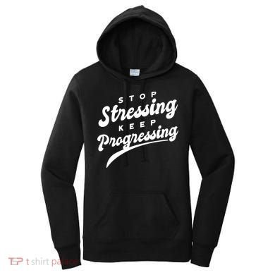 Stop Stressing Keep Progressing Quote Women's Hoodie
