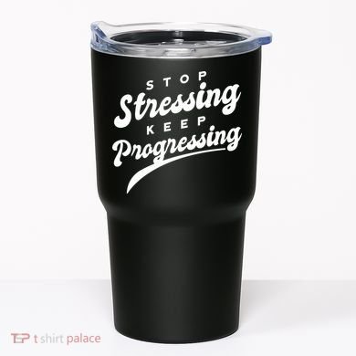 Stop Stressing Keep Progressing Quote Tumbler