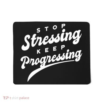 Stop Stressing Keep Progressing Quote Mousepad