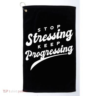 Stop Stressing Keep Progressing Quote Golf Towel
