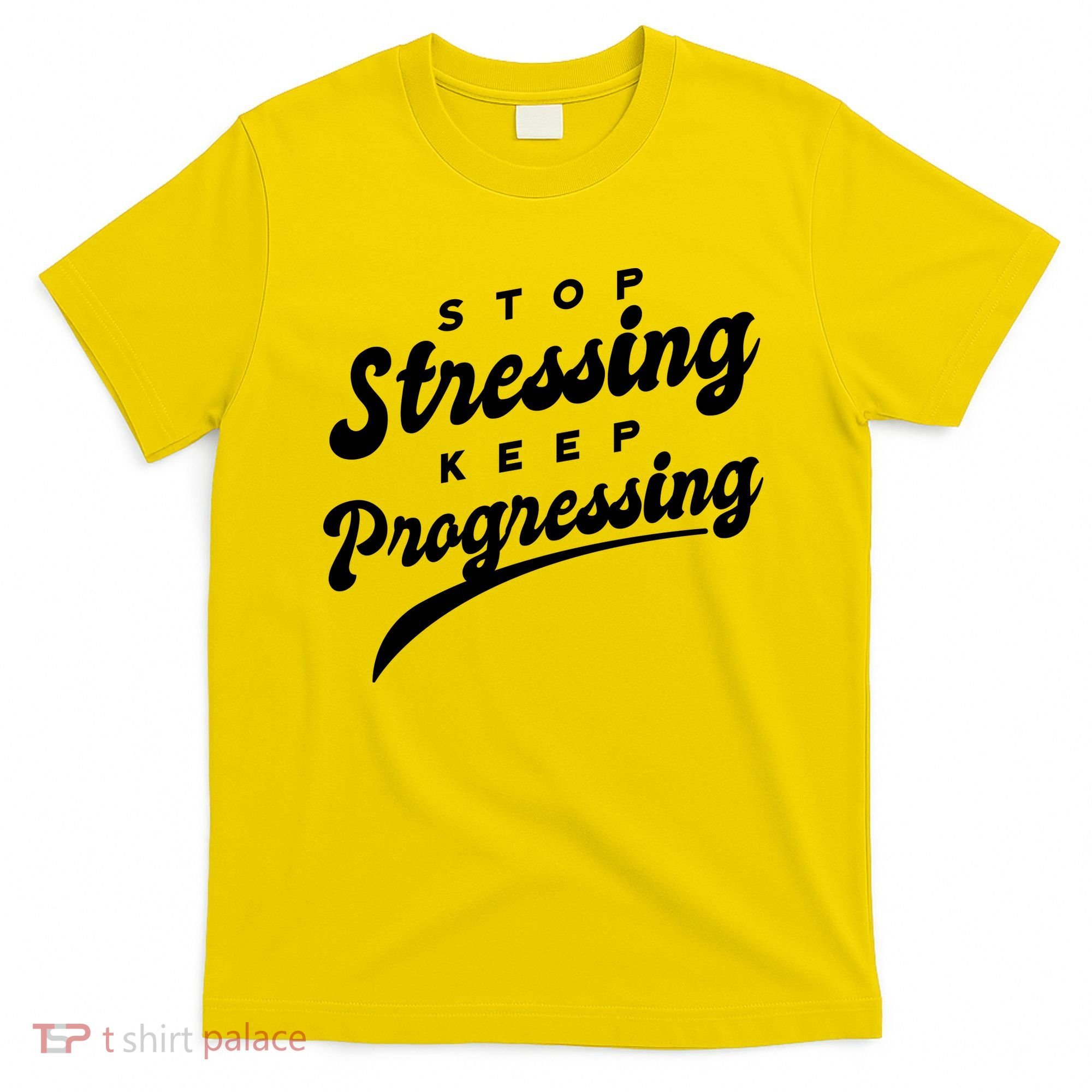Stop Stressing Keep Progressing Quote T-Shirt