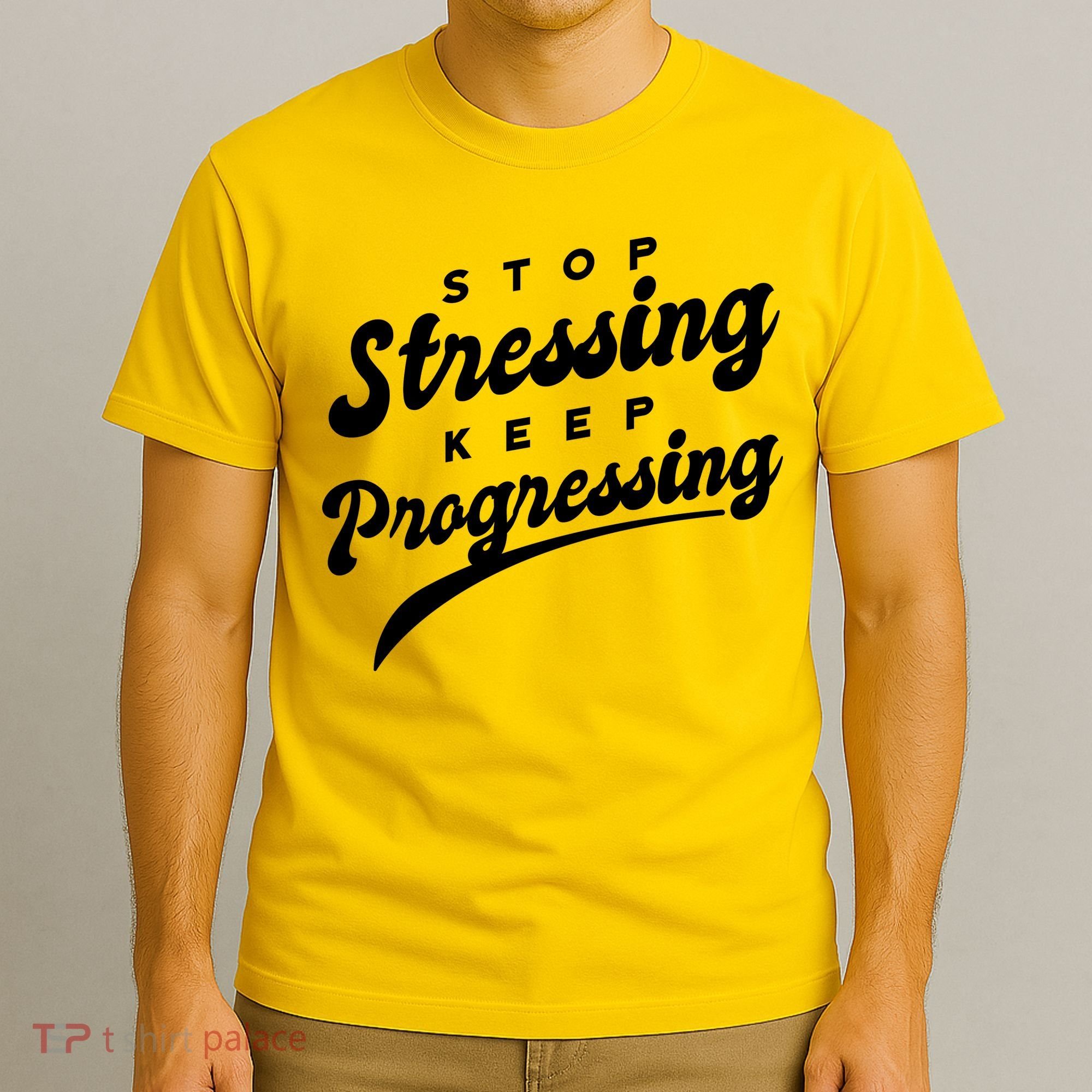 Stop Stressing Keep Progressing Quote T-Shirt