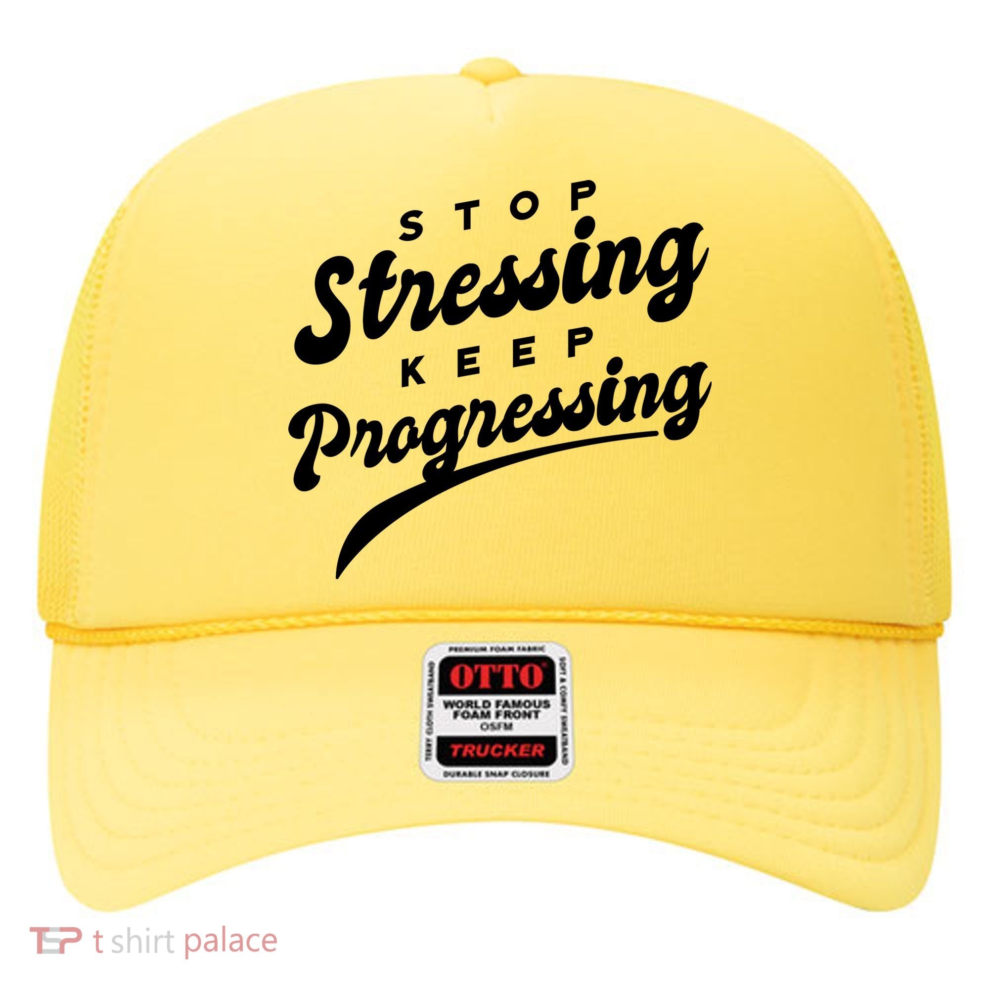 Stop Stressing Keep Progressing Quote Hat