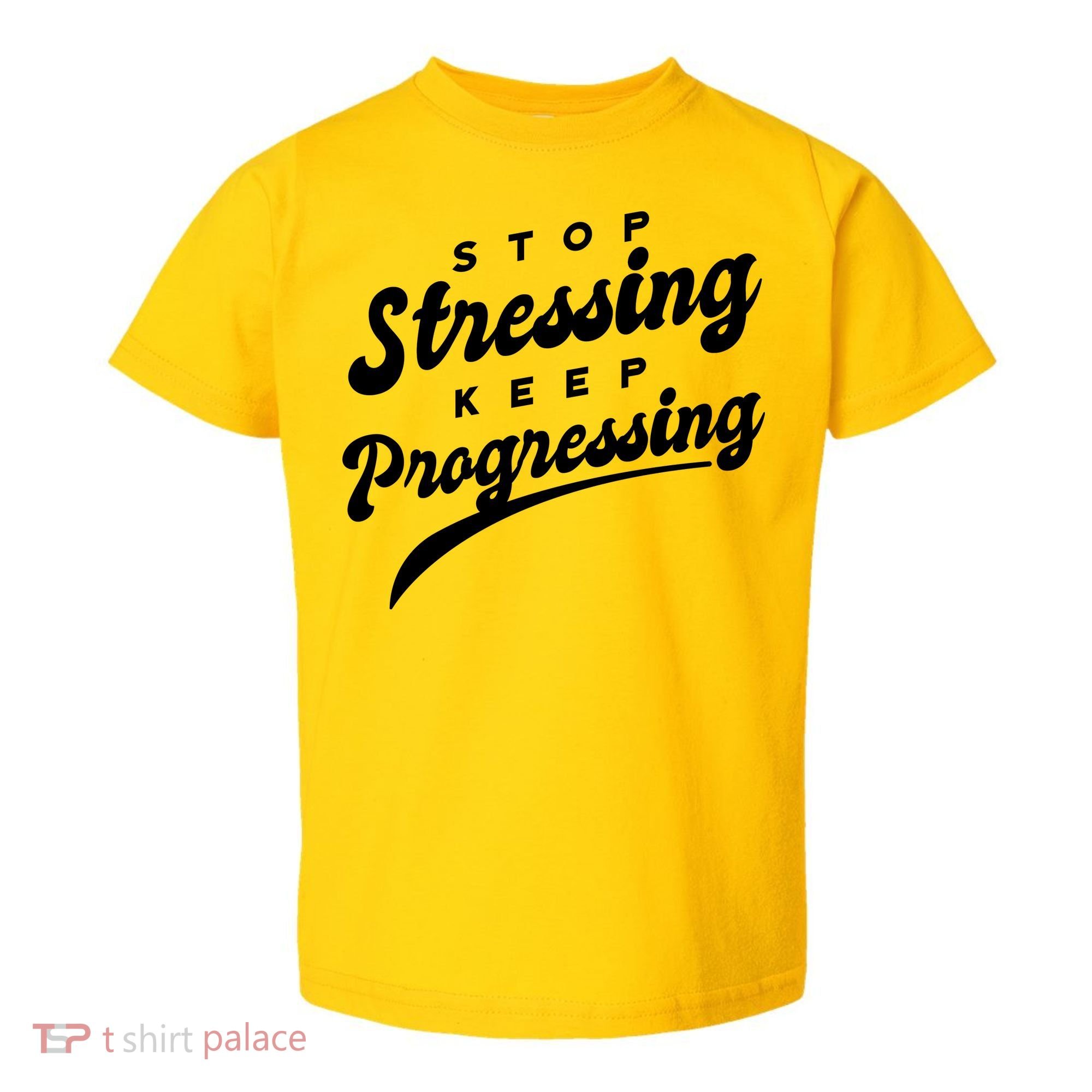 Stop Stressing Keep Progressing Quote Toddler T-Shirt
