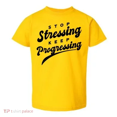 Stop Stressing Keep Progressing Quote Toddler T-Shirt