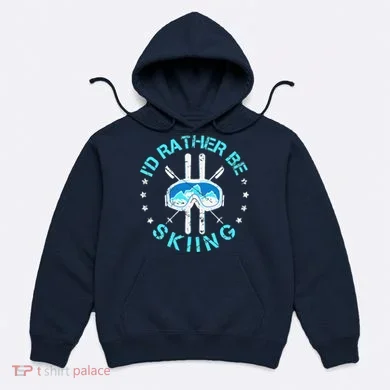 Skiing Skiing Lover I'd Rather Be Skiing Hoodie