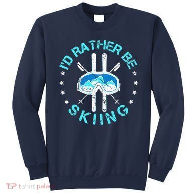 Skiing Skiing Lover I'd Rather Be Skiing Sweatshirt