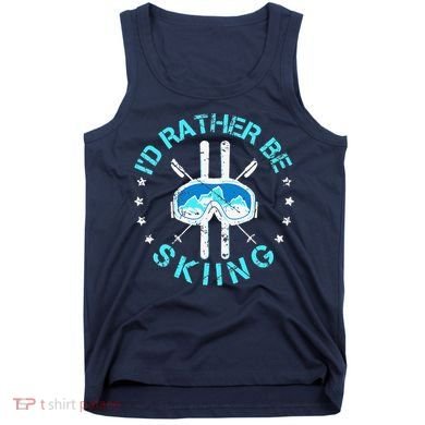 Skiing Skiing Lover I'd Rather Be Skiing Tank Top