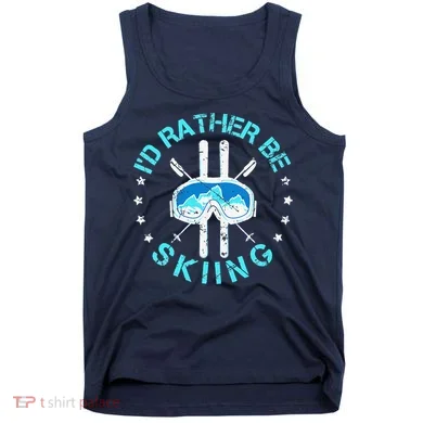 Skiing Skiing Lover I'd Rather Be Skiing Tank Top