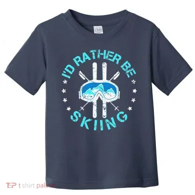 Skiing Skiing Lover I'd Rather Be Skiing Toddler T-Shirt