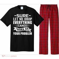 Sarcasm Sure Let Me Drop Everything And Work On Your Problem Pajama Set thumb 0
