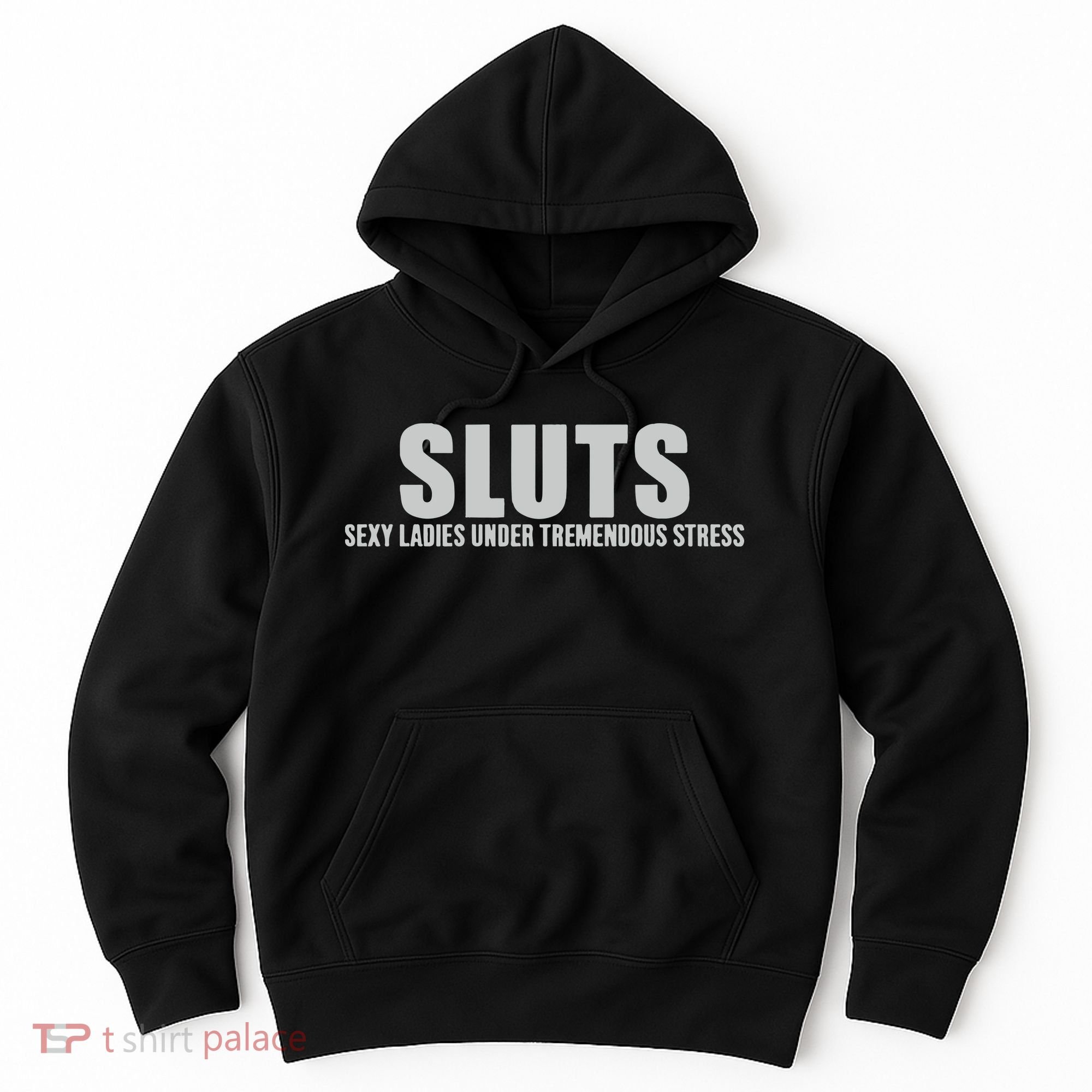 Sluts Sexy Ladies Under Tremendous Stress Hoodie