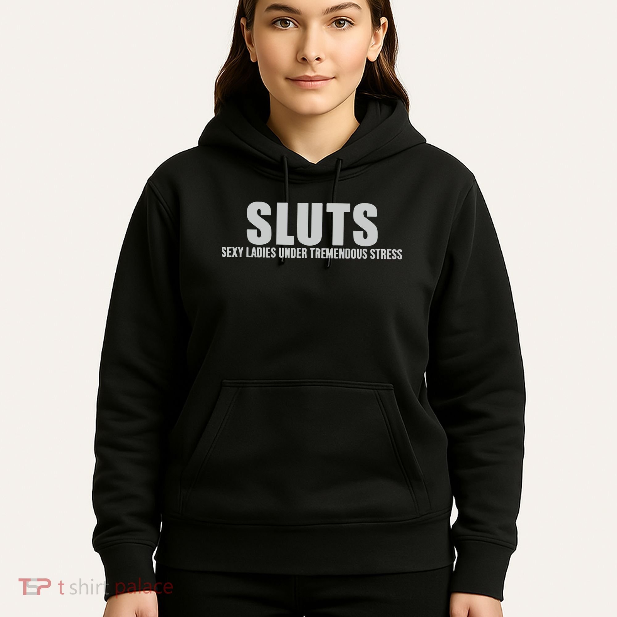 Sluts Sexy Ladies Under Tremendous Stress Hoodie