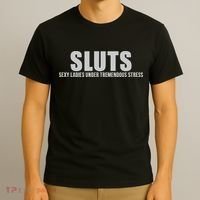 Sluts Sexy Ladies Under Tremendous Stress T-Shirt thumb 3