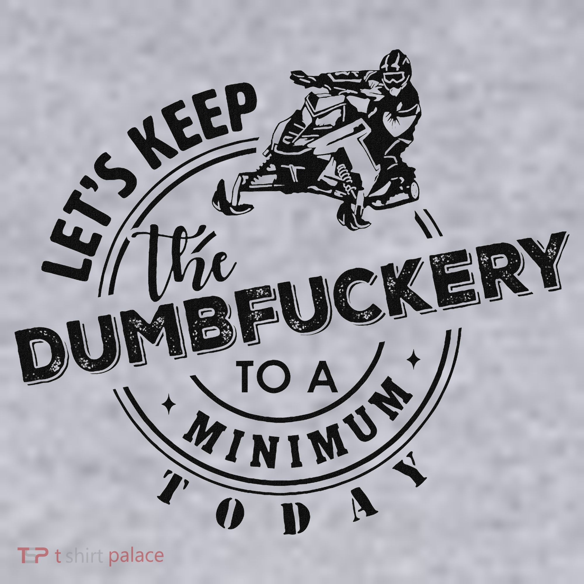 Snowmobile Sled LetS Keep The Dumbfuckery To Minimum Today Women's Sweatshirt