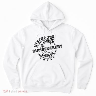 Snowmobile Sled LetS Keep The Dumbfuckery To Minimum Today Hoodie
