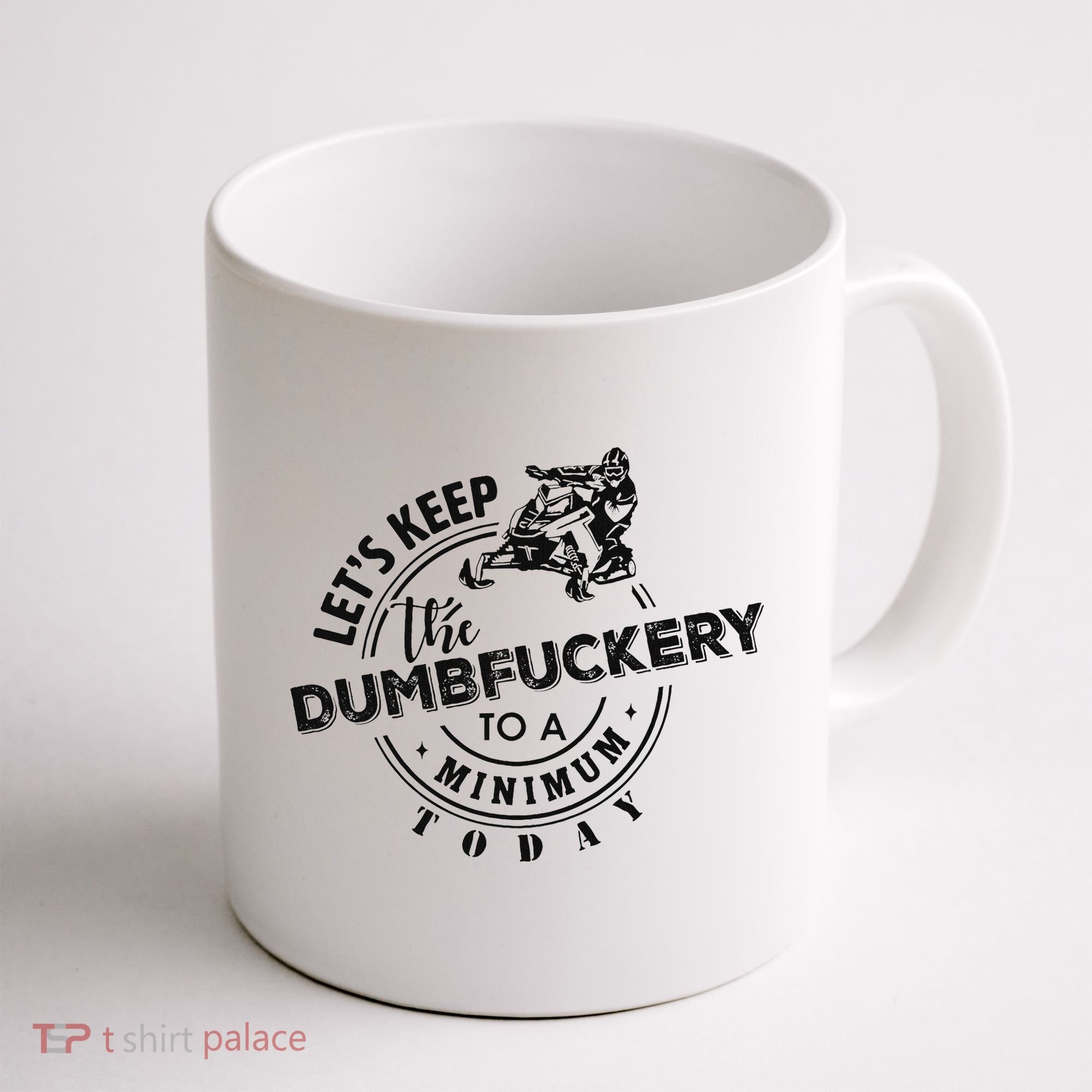 Snowmobile Sled LetS Keep The Dumbfuckery To Minimum Today Coffee Mug