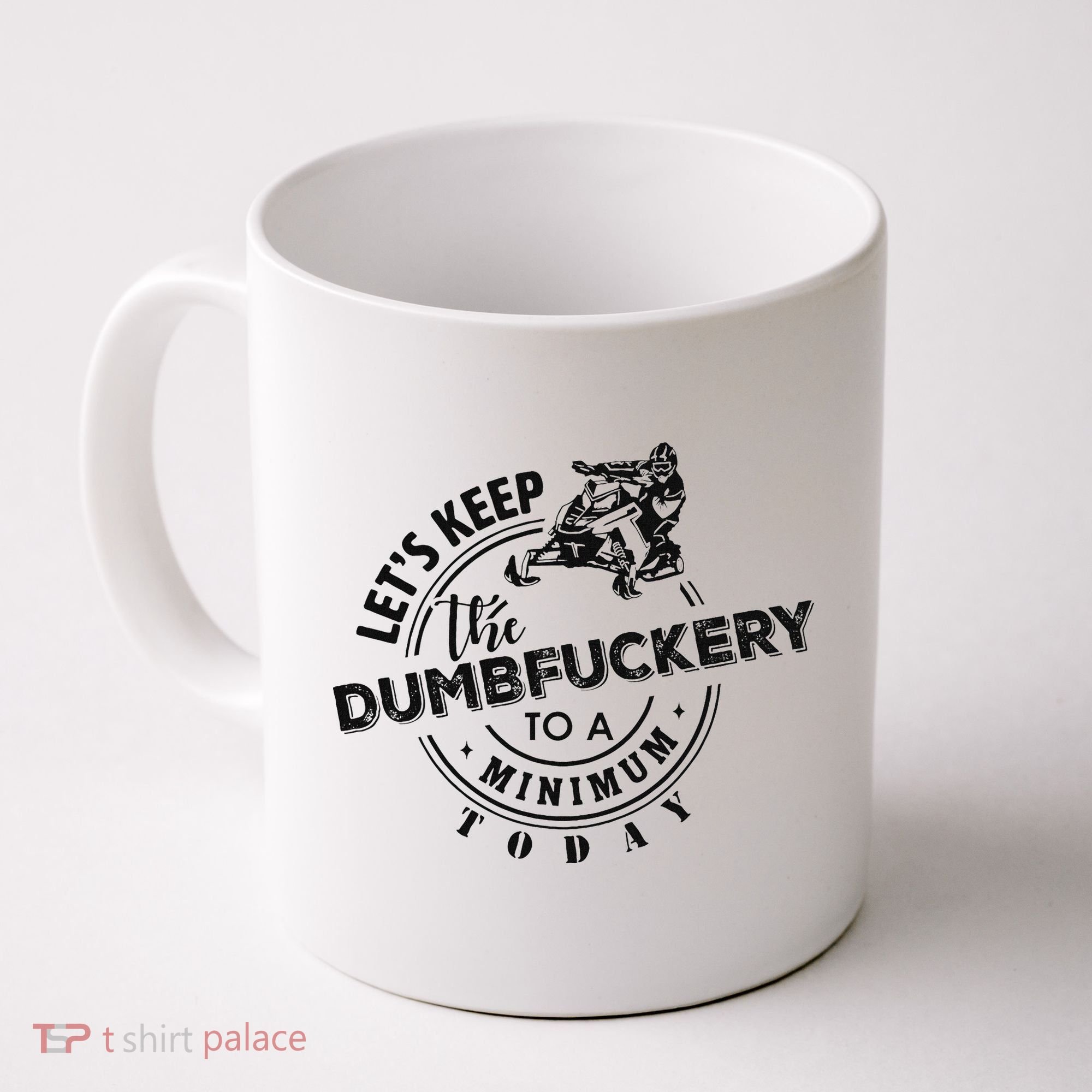Snowmobile Sled LetS Keep The Dumbfuckery To Minimum Today Coffee Mug
