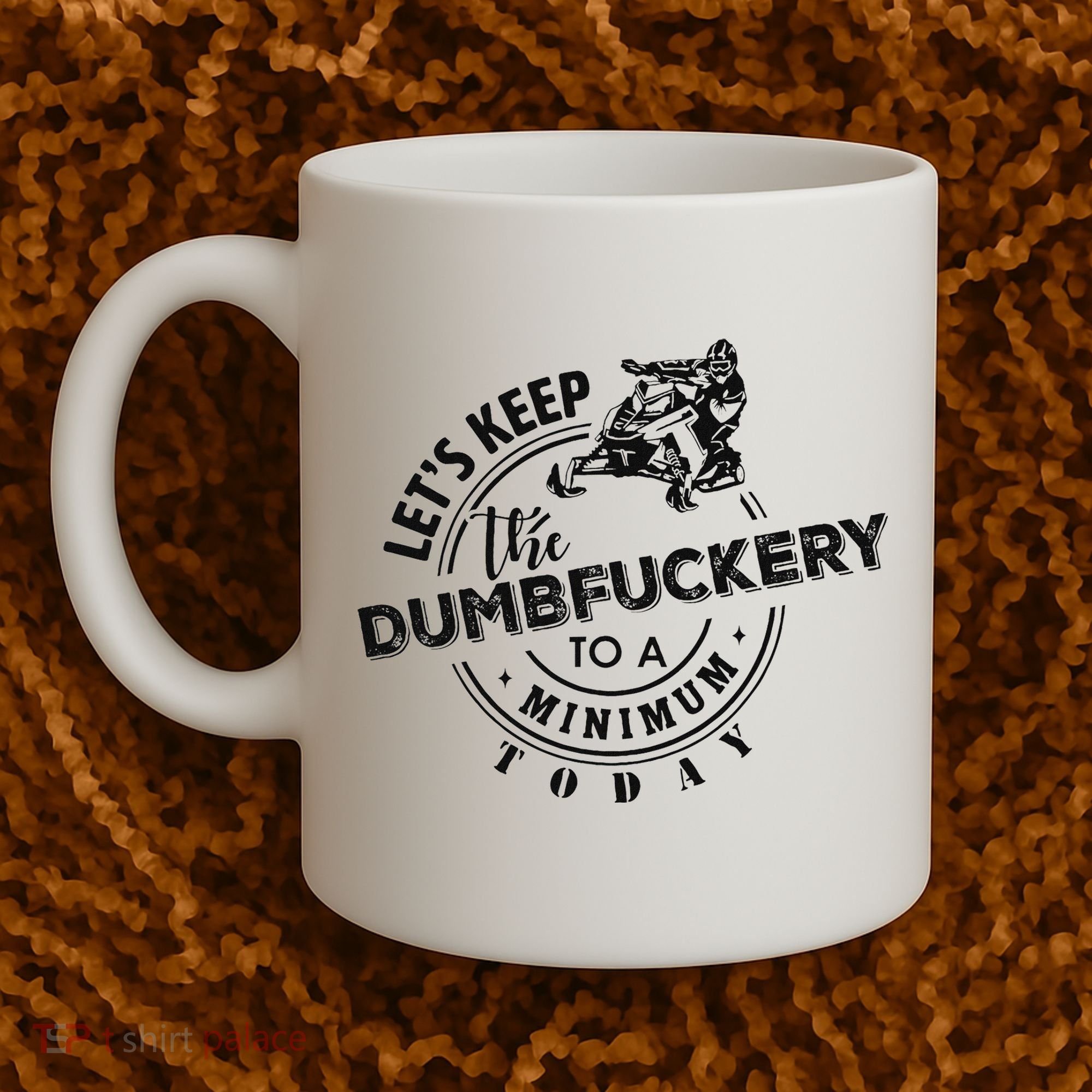 Snowmobile Sled LetS Keep The Dumbfuckery To Minimum Today Coffee Mug