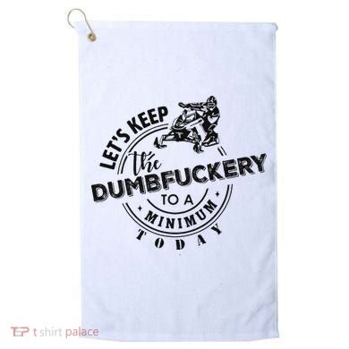 Snowmobile Sled LetS Keep The Dumbfuckery To Minimum Today Golf Towel