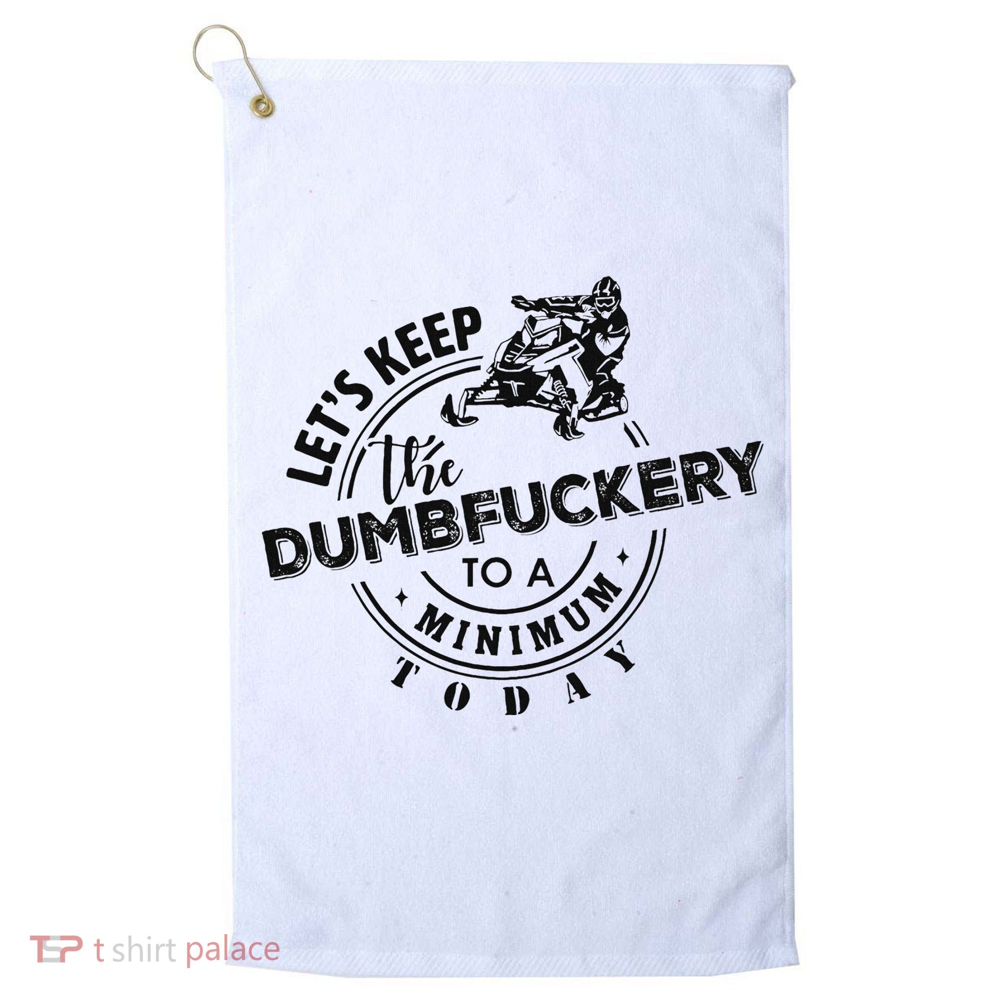 Snowmobile Sled LetS Keep The Dumbfuckery To Minimum Today Golf Towel