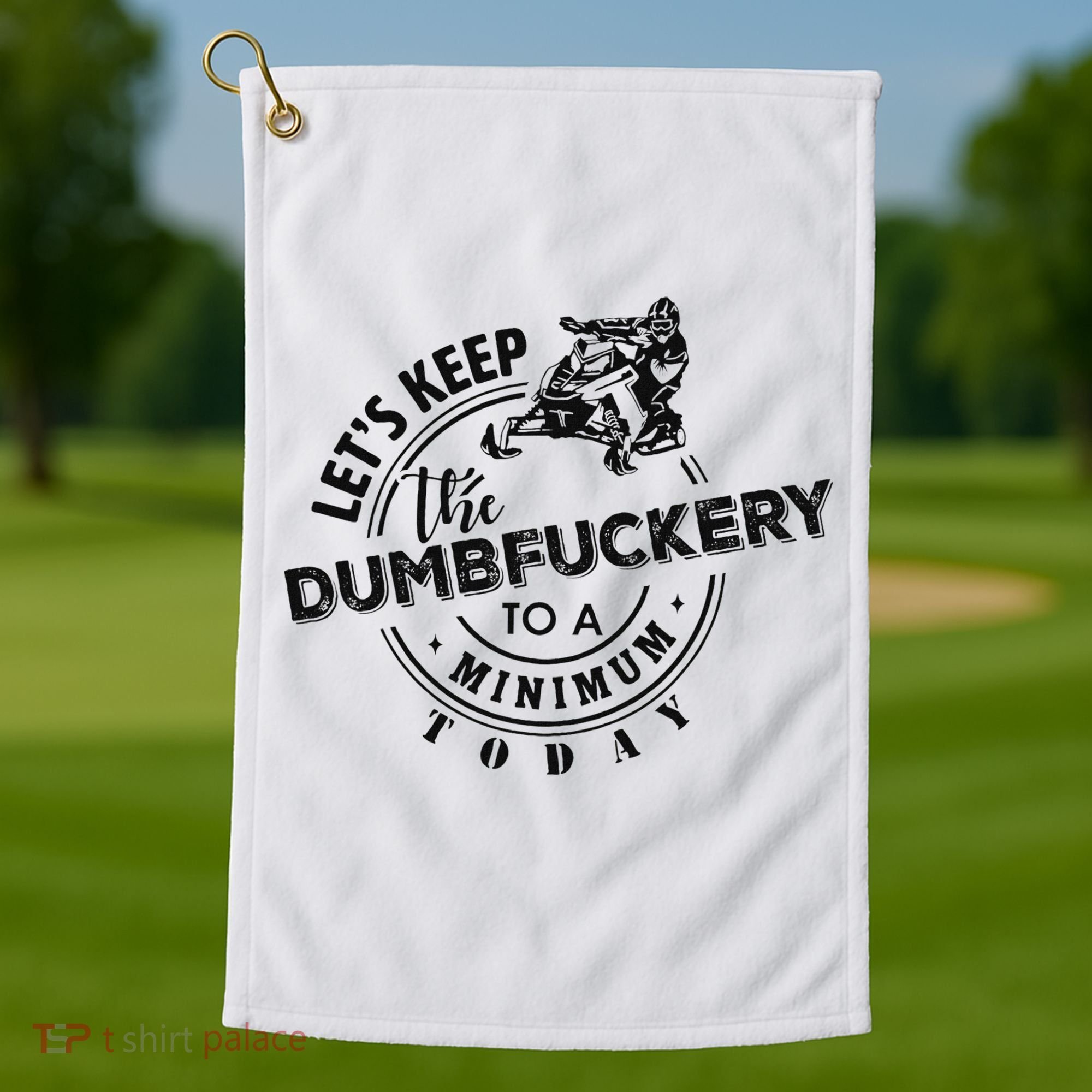 Snowmobile Sled LetS Keep The Dumbfuckery To Minimum Today Golf Towel