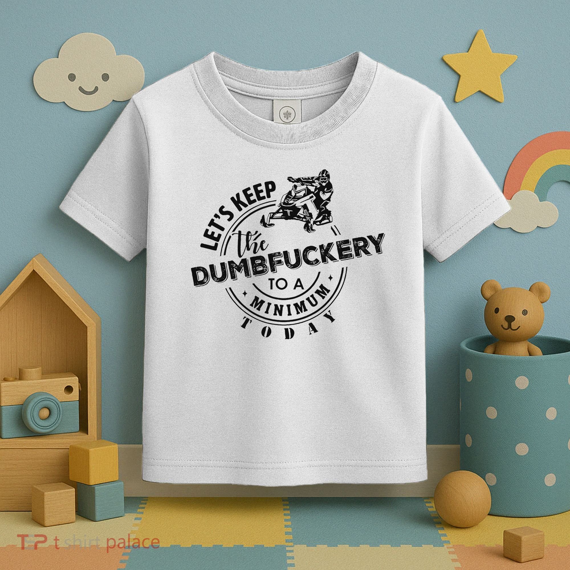 Snowmobile Sled LetS Keep The Dumbfuckery To Minimum Today Toddler T-Shirt