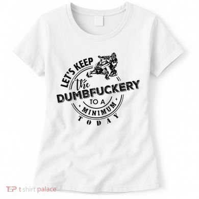 Snowmobile Sled LetS Keep The Dumbfuckery To Minimum Today Women's T-Shirt