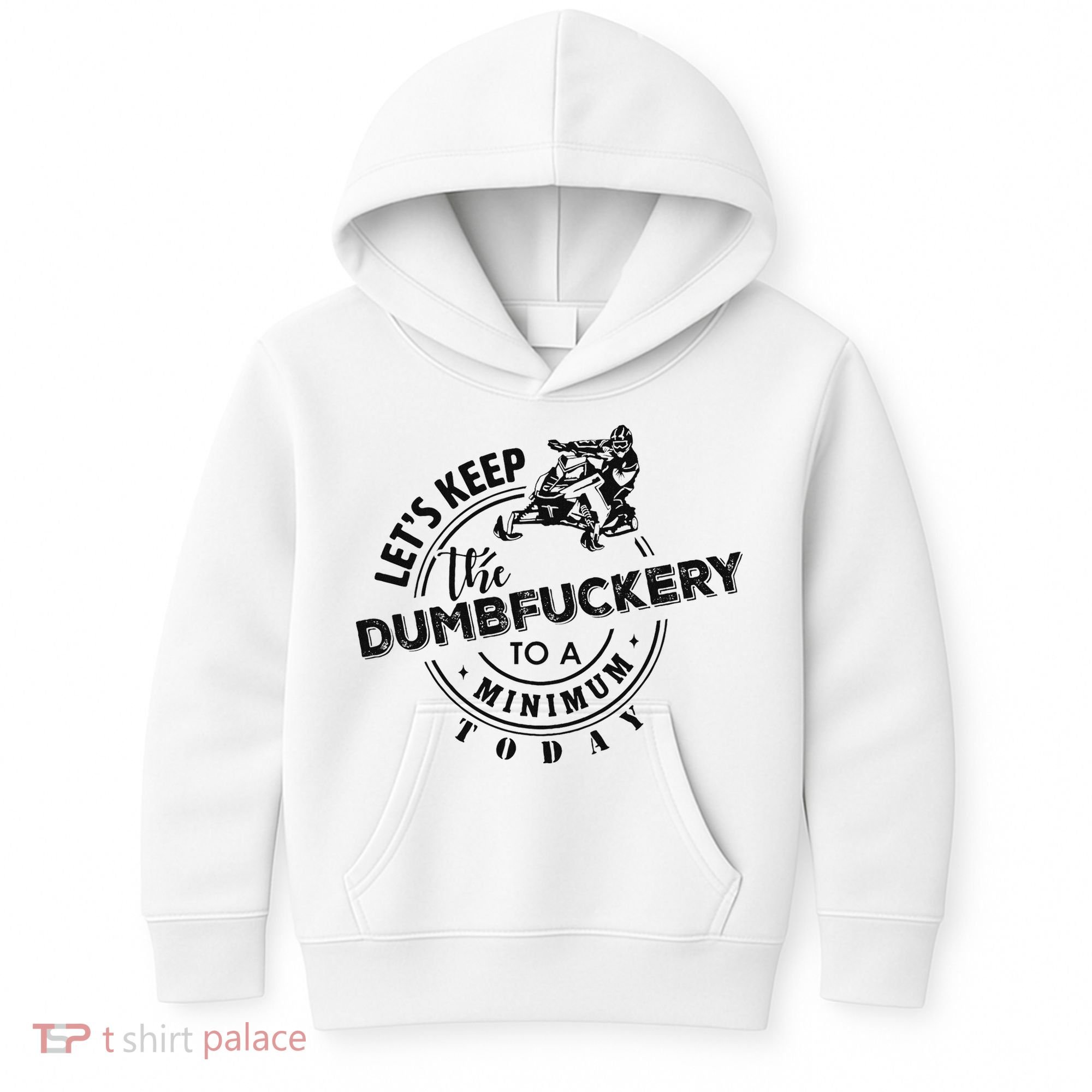 Snowmobile Sled LetS Keep The Dumbfuckery To Minimum Today Kids Hoodie
