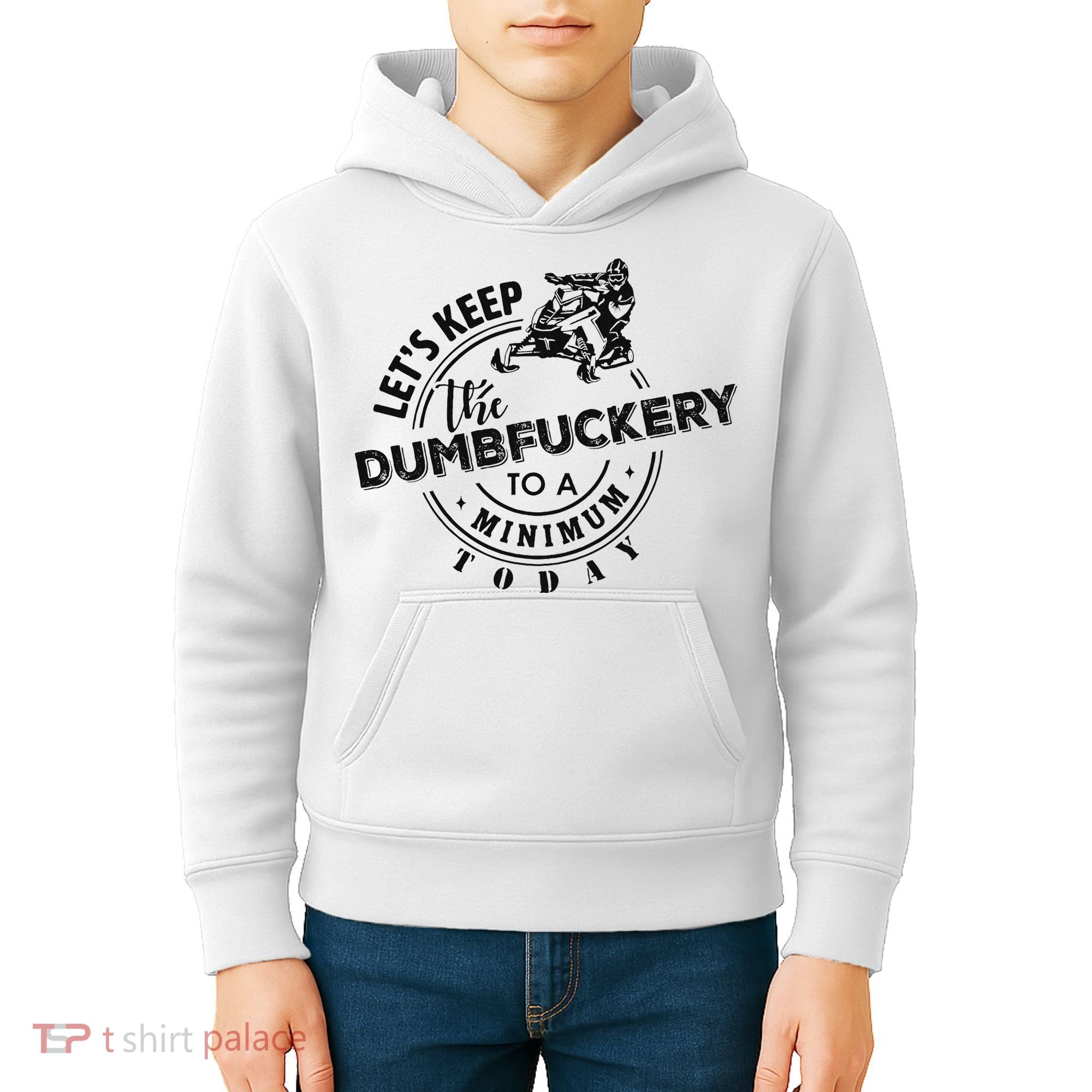 Snowmobile Sled LetS Keep The Dumbfuckery To Minimum Today Kids Hoodie