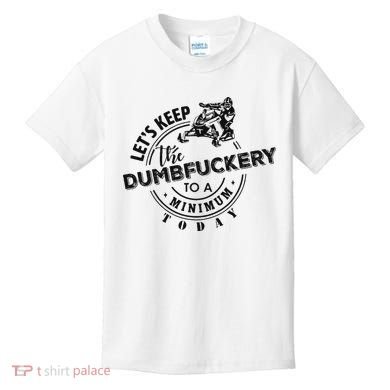 Snowmobile Sled LetS Keep The Dumbfuckery To Minimum Today Kids T-Shirt