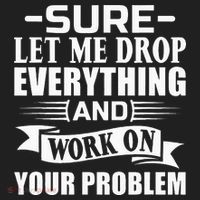 Sarcasm Sure Let Me Drop Everything And Work On Your Problem Golf Towel thumb 3