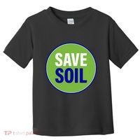 Save Soil Let Us Make It Happen Support Save Soil Movement Toddler T-Shirt thumb 0