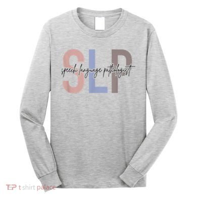 SLP Speech Language Pathologist, Speech Therapy Long Sleeve Shirt