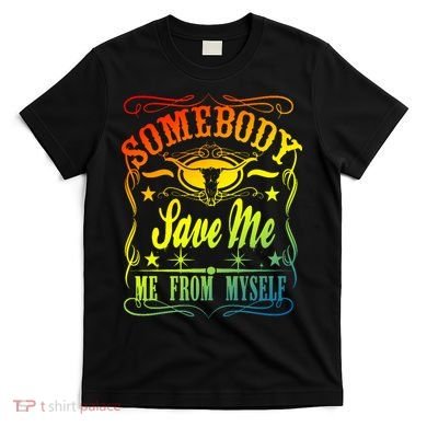 Somebody Save Me From Myself Country T-Shirt