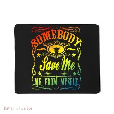 Somebody Save Me From Myself Country Mousepad
