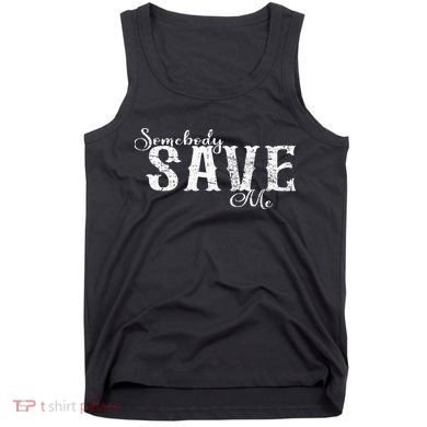 Somebody Save Me Country Music Tank Top