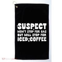 Suspect Social Media Trend Iced Coffee Lover Not Gas Joke Golf Towel thumb 0