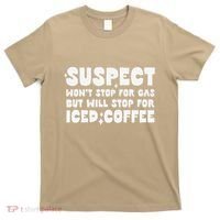 Suspect Social Media Trend Iced Coffee Lover Not Gas Joke T-Shirt thumb 0
