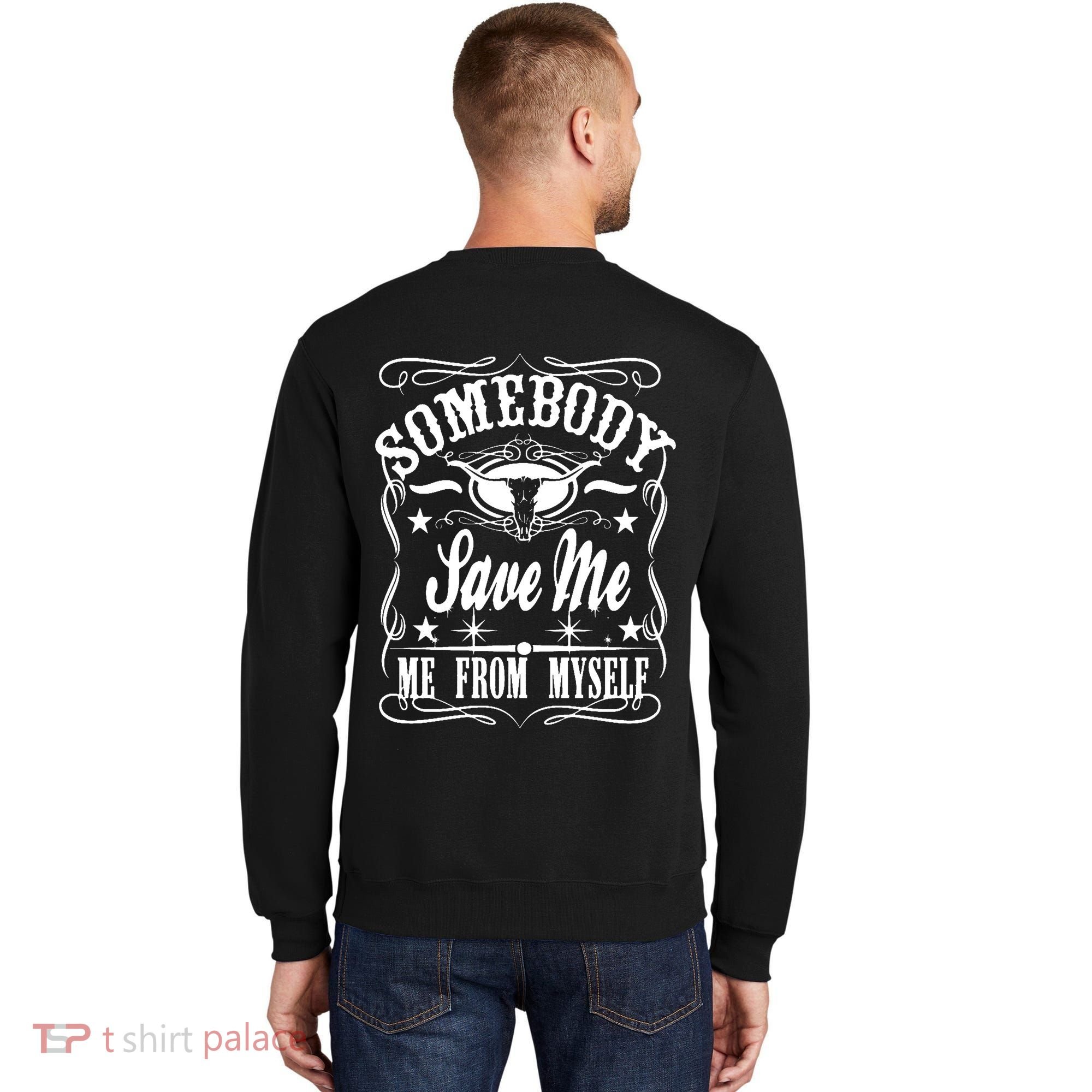Somebody Save Me From Myself Country Music Front & Back Sweatshirt