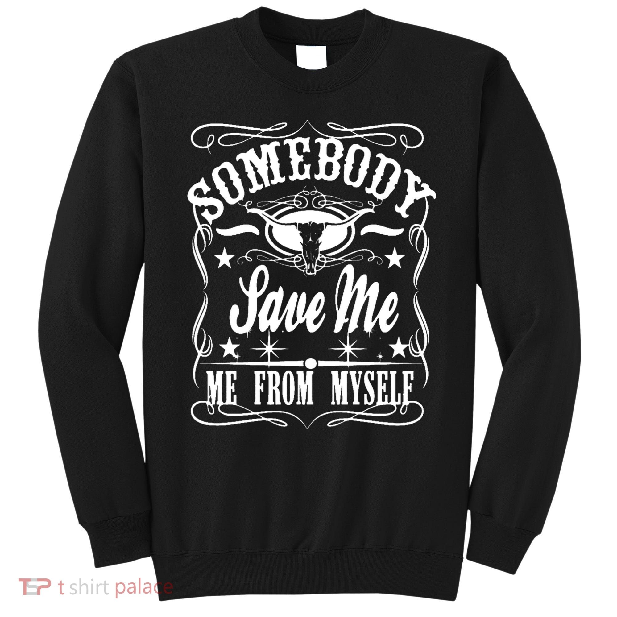 Somebody Save Me From Myself Country Music Front & Back Sweatshirt