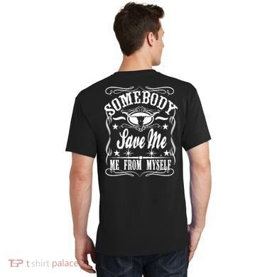 Somebody Save Me From Myself Country Music Front & Back T-Shirt back
