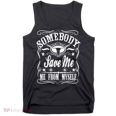 Somebody Save Me From Myself Country Music Front & Back Tank Top