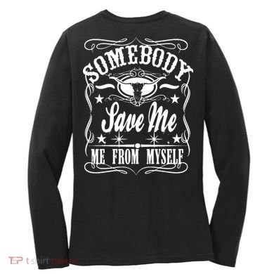 Somebody Save Me From Myself Country Music Front & Back Women's Long Sleeve Shirt back