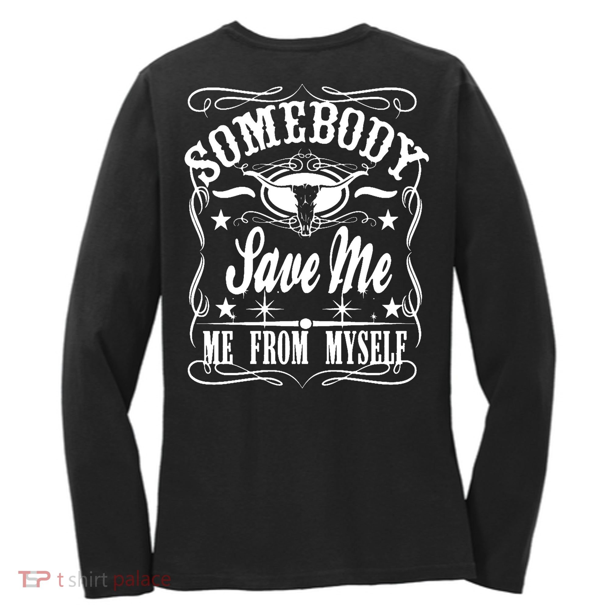 Somebody Save Me From Myself Country Music Front & Back Women's Long Sleeve Shirt