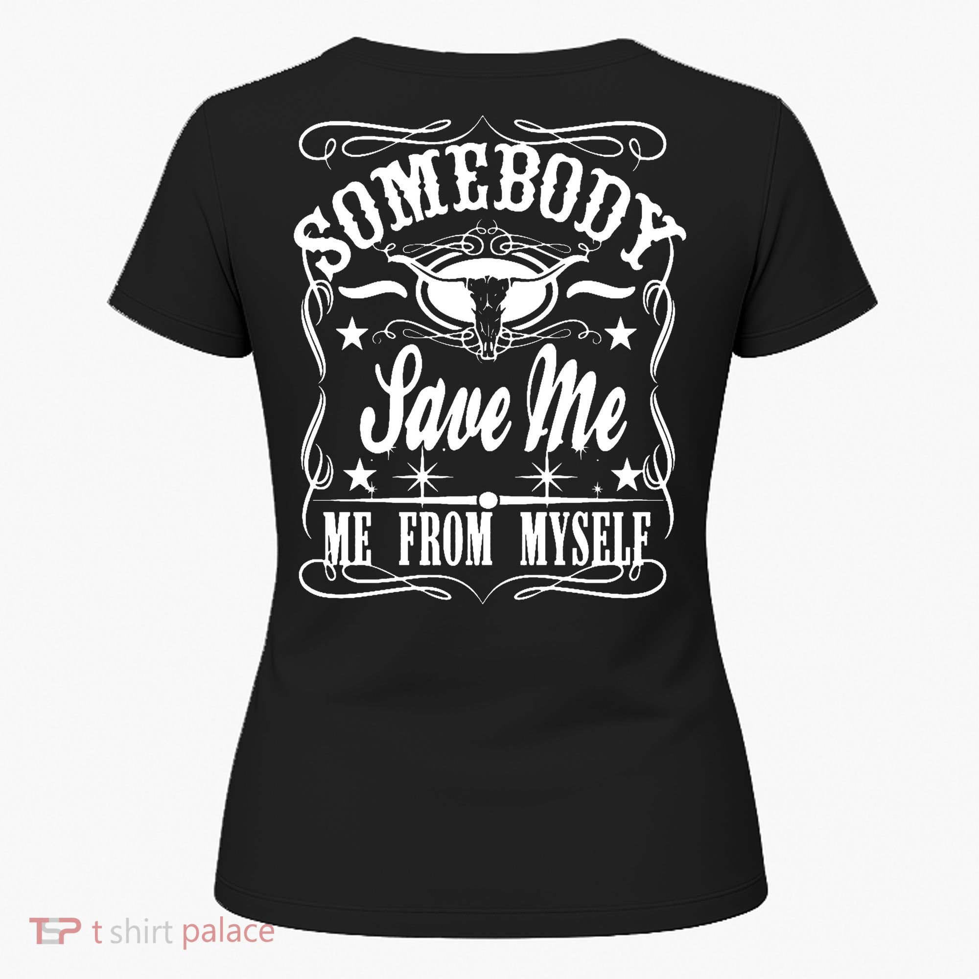 Somebody Save Me From Myself Country Music Front & Back Women's T-Shirt
